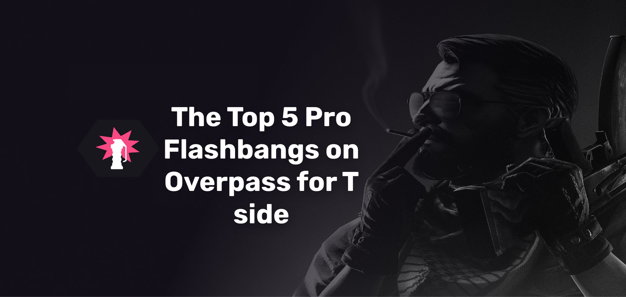 The Top 5 Pro Flashes on Overpass for T side.